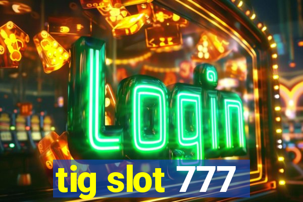 tig slot 777